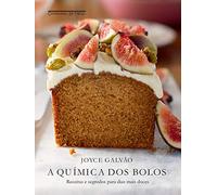 A Quimica dos Bolos. Receitas e Segredos Para Dias Mais Doces (Em Portugues do Brasil)