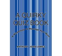 A QUIRKY QUIZ BOOK: A Miscellany to Massage Your Mind