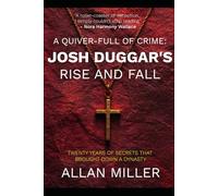 A Quiver-Full of Crime: Josh Duggar's Rise and Fall