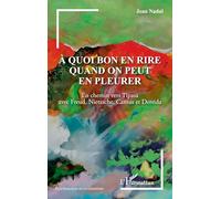 À quoi bon en rire quand on peut en pleurer: En chemin vers Tipasa avec Freud, Nietzsche, Camus et Derrida (Psychanalyse Et Civilisations)