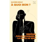 A quoi bon ? Remèdes philosophiques à la perte de sens