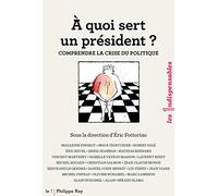 A quoi sert un président ? Comprendre la crise du politique (Les indispensables)