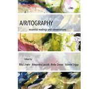 A/R/Tography: Essential Readings and Conversations (Ib - Artwork Scholarship: International Perspectives in Education)