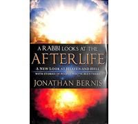 A Rabbi Looks at the Afterlife: A New Look at Heaven and Hell
