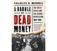 A Rabble of Dead Money: The Great Crash and the Global Depression: 1929-1939