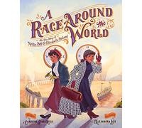 A Race Around the World: The True Story of Nellie Bly and Elizabeth Bisland (She Made History)