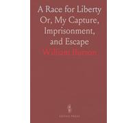 A Race for Liberty: Or, My Capture, Imprisonment, and Escape