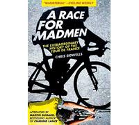 A Race for Madmen: The History of the Tour de France