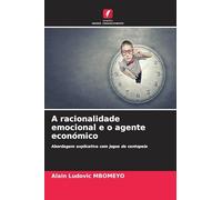 A racionalidade emocional e o agente económico: Abordagem explicativa com jogos de centopeia