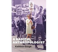 A Radical Anthropologist: The Trials and Triumphs of Kathleen Gough
