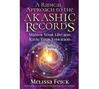 A Radical Approach to the Akashic Records: Master Your Life and Raise Your Vibration
