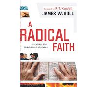 A Radical Faith: Essentials for Spirit-Filled Believers