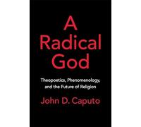 A Radical God: Theopoetics, Phenomenology, and the Future of Religion