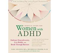 A Radical Guide for Women with ADHD: Embrace Neurodiversity, Live Boldy, and Break Through Barriers