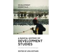 A Radical History of Development Studies: Individuals, Institutions and Ideologies (Development Essentials)