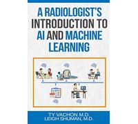 A Radiologist’s Introduction To AI And Machine Learning