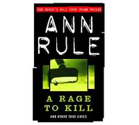 A Rage To Kill – And Other True Cases (True Crime Files)