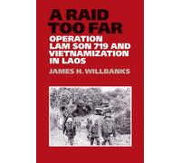 A Raid Too Far: Operation Lam Son 719 and Vietnamization in Laos (Williams-Ford Texas A&M University Military History): 143