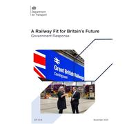 A Railway Fit for Britain's Future: Government Response. Withdrawn and replaced by 9781528660785 (Command Paper) CP 1419