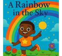 A Rainbow in the Sky: Malik's Colorful Adventure (Tiny Wonders)