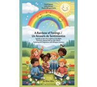 A Rainbow of Feelings / Un Arcoíris de Sentimientos: Spanish on the Left, English on the Right: Perfectly Aligned Side-by-Side Edition: Exploring ... Adventures: Little Explorers of Big Feelings)