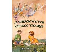 A Rainbow Over Cuckoo Village (Cuckoo Village fairy tales)