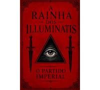 A Rainha dos Illuminatis - O Partido Imperial