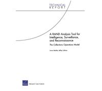 A RAND Analysis Tool for Intelligence, Surveillance, and Reconnaissance: The Collections Operations Model (Technical Report (RAND))