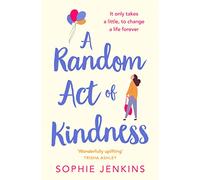 A RANDOM ACT OF KINDNESS: the uplifting and emotional page-turner