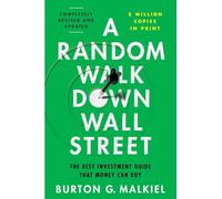 A Random Walk Down Wall Street: The Time-Tested Strategy for Successful Investing: The Best Investment Guide That Money Can Buy