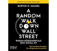A Random Walk Down Wallstreet - warum Börsenerfolg kein Zufall ist: Die bewährte Strategie für erfolgreiches Investieren