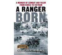 A Ranger Born: A Memoir of Combat and Valor from Korea to Vietnam