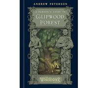 A Ranger's Guide to Glipwood Forest (The Wingfeather Saga)