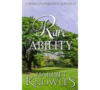 A Rare Ability: A Darcy and Elizabeth Pride and Prejudice Variation (A Chance of Happiness)