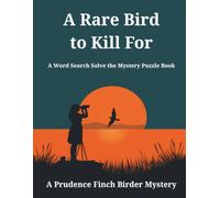 A Rare Bird to Kill For: A Word Search Solve-the-Mystery Puzzle Book | Large Print | 50 Puzzles | A Prudence Finch Birder Mystery