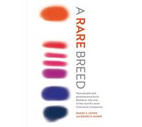 A Rare Breed: How people and perseverance built BioMarin into one of the world's most innovative companies