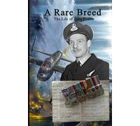 A Rare Breed: The life of Flight Lieutenant Toby Foxlee, DFM, DFC