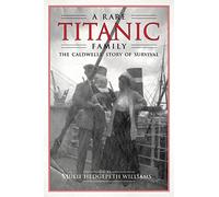 A Rare Titanic Family: The Caldwells' Story of Survival