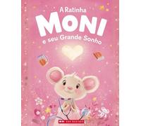 A Ratinha Moni e seu Grande Sonho: Uma história para sonhar, aprender e colorir