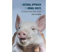 A Rational Approach to Animal Rights: Extensions in Abolitionist Theory