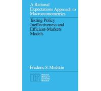 A Rational Expectations Approach to Macroeconometrics: Testing Policy Ineffectiveness and Efficient-Markets Models (National Bureau of Economic Research Monograph)