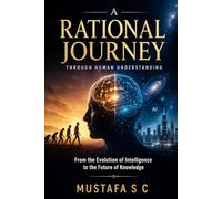 A Rational Journey Through Human Understanding: From the Evolution of Intelligence to the Future of Knowledge