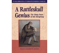 A Rattleskull Genius: The Many Faces of Iolo Morganwg (Iolo Morganwg and the Romantic Tradition in Wales)