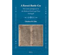 A Ravens Battle-cry: The Limits of Judgment in the Medieval Irish Legal Tract Anfuigell: 27 (Medieval Law and Its Practice, 27)