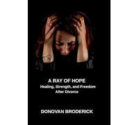 A Ray of Hope, Healing, Strength, and Freedom After Divorce