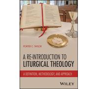 A Re-Introduction to Liturgical Theology : A Definition, Methodology, and Approach