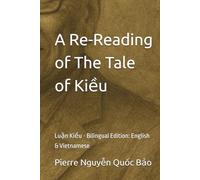 A Re-Reading of The Tale of Kiều: Luận Kiều - Bilingual Edition: English & Vietnamese