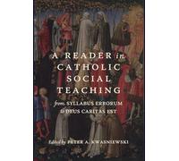 A Reader in Catholic Social Teaching: From Syllabus Errorum to Deus Caritas Est