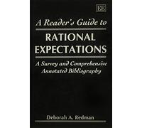 A READER’S GUIDE TO RATIONAL EXPECTATIONS: A Survey and Comprehensive Annotated Bibliography