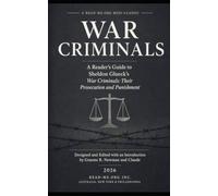 A Reader’s Guide to Sheldon Glueck’s WAR CRIMINALS: Their Prosecution and Punishment